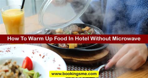 How to Warm Up Food in Hotel Without Microwave: A Culinary Adventure in Improvisation